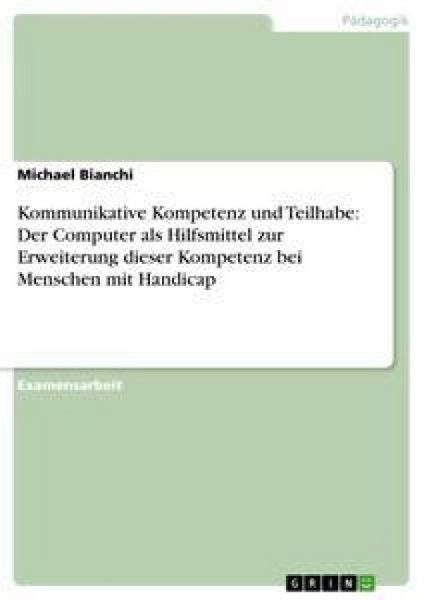 Kommunikative Kompetenz und Teilhabe: Der Computer als Hilfsmittel zur Erweiterung dieser Kompetenz bei Menschen mit Handicap