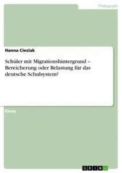 Schüler mit Migrationshintergrund - Bereicherung oder Belastung für das deutsche Schulsystem?