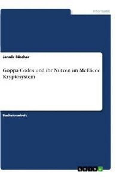 Goppa Codes und ihr Nutzen im McEliece Kryptosystem