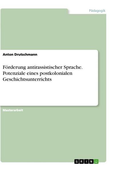 Förderung antirassistischer Sprache. Potenziale eines postkolonialen Geschichtsunterrichts