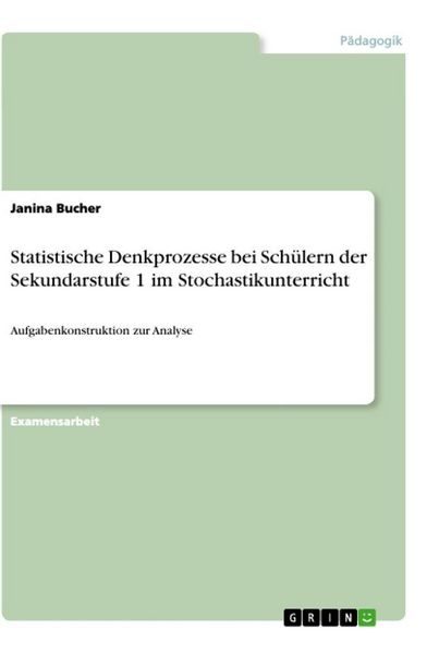 Statistische Denkprozesse bei Schülern der Sekundarstufe 1 im Stochastikunterricht