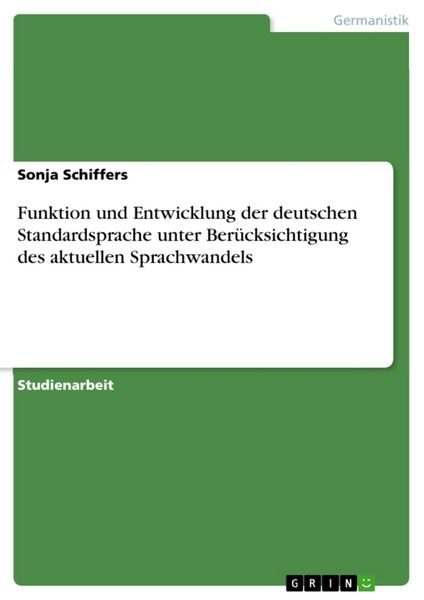 Funktion und Entwicklung der deutschen Standardsprache unter Berücksichtigung des aktuellen Sprachwa