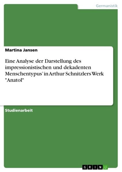 Eine Analyse der Darstellung des impressionistischen und dekadenten Menschentypus' in Arthur Schnitzlers Werk 