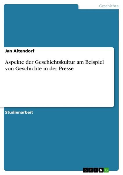 Aspekte der Geschichtskultur am Beispiel von Geschichte in der Presse
