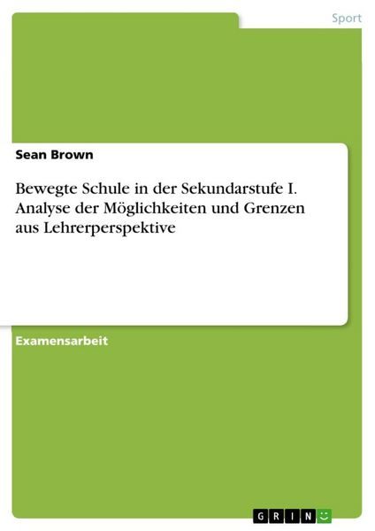 Bewegte Schule in der Sekundarstufe I. Analyse der Möglichkeiten und Grenzen aus Lehrerperspektive