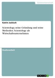 Scientology, seine Gründung und seine Methoden. Scientology als Wirtschaftsunternehmen