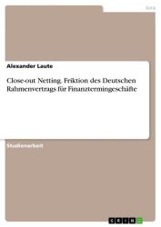 Close-out Netting. Friktion des Deutschen Rahmenvertrags für Finanztermingeschäfte