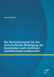 Die Rechtsformwahl für die wirtschaftliche Betätigung der Gemeinden nach nordrhein-westfälischem Landesrecht