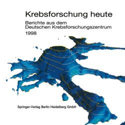 Krebsforschung heute, Berichte aus dem Deutschen Krebsforschungszentrum 1998