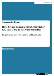 Hans Grimm. Ein nationaler Schriftsteller und sein Werk im Nationalsozialismus