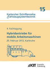 Hybridantriebe für mobile Arbeitsmaschinen.  4. Fachtagung des VDMA und des Karlsruher Instituts für Technologie,  20. Februar 2013, Karlsruhe