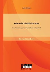 Kulturelle Vielfalt im Alter: Sind Einrichtungen in Deutschland vorbereitet?