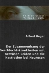 Der Zusammenhang der Geschlechtskrankheiten mit nervösen Leiden und die Kastration bei Neurosen