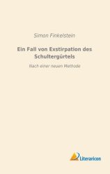 Ein Fall von Exstirpation des Schultergürtels