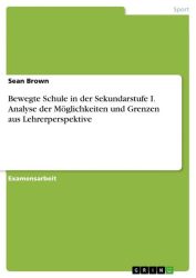 Bewegte Schule in der Sekundarstufe I. Analyse der Möglichkeiten und Grenzen aus Lehrerperspektive